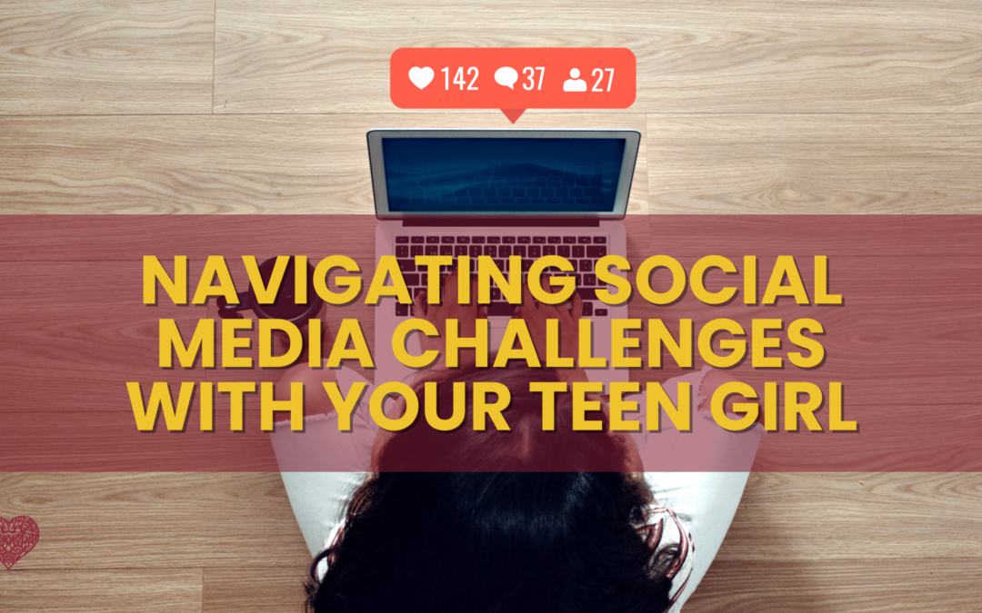 Navigating Social Media Challenges with Your Teen Girl
